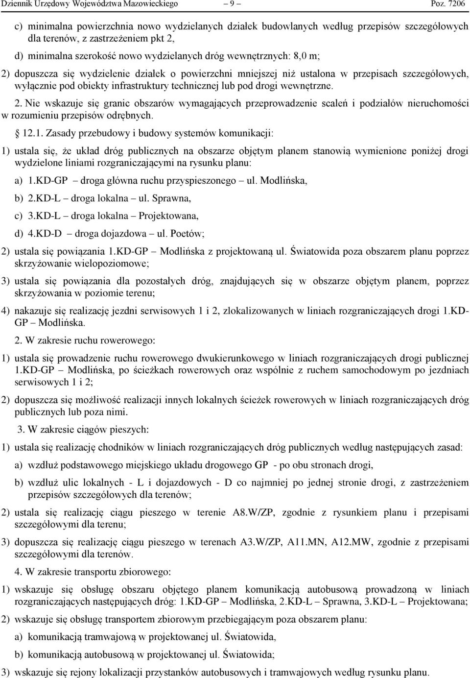 m; 2) dopuszcza się wydzielenie działek o powierzchni mniejszej niż ustalona w przepisach szczegółowych, wyłącznie pod obiekty infrastruktury technicznej lub pod drogi wewnętrzne. 2. Nie wskazuje się granic obszarów wymagających przeprowadzenie scaleń i podziałów nieruchomości w rozumieniu przepisów odrębnych.