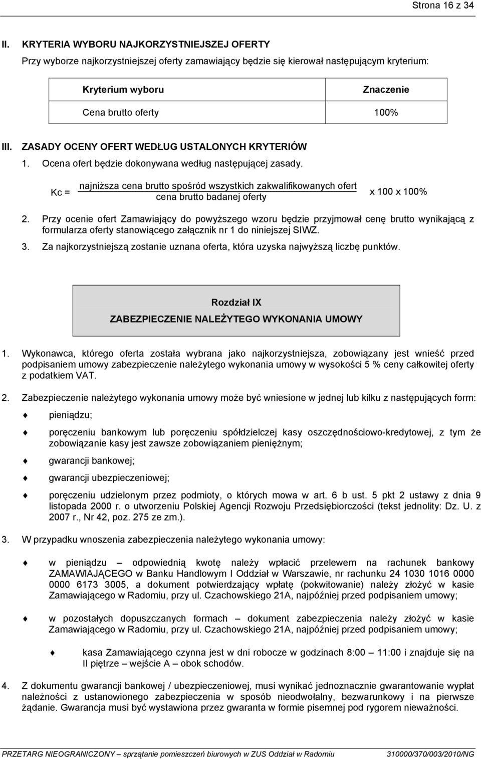 ZASADY OCENY OFERT WEDŁUG USTALONYCH KRYTERIÓW 1. Ocena ofert będzie dokonywana według następującej zasady.