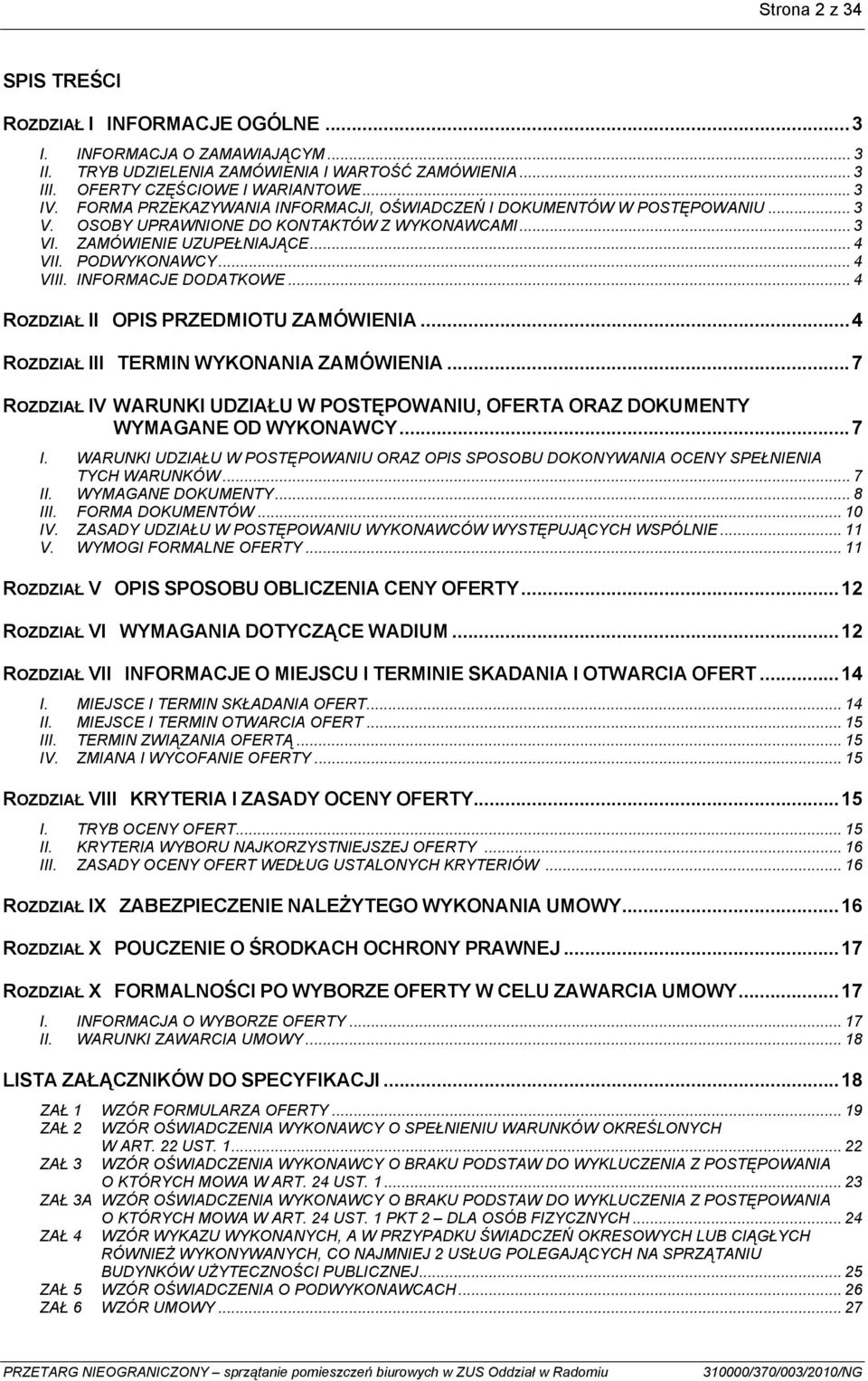 INFORMACJE DODATKOWE... 4 ROZDZIAŁ II OPIS PRZEDMIOTU ZAMÓWIENIA...4 ROZDZIAŁ III TERMIN WYKONANIA ZAMÓWIENIA...7 ROZDZIAŁ IV WARUNKI UDZIAŁU W POSTĘPOWANIU, OFERTA ORAZ DOKUMENTY WYMAGANE OD WYKONAWCY.