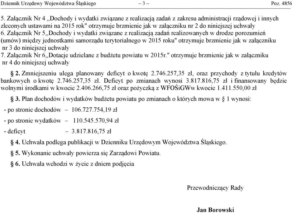 6. Załącznik Nr 5,,Dochody i wydatki związane z realizacją zadań realizowanych w drodze porozumień (umów) między jednostkami samorządu terytorialnego w 2015 roku'' otrzymuje brzmienie jak w