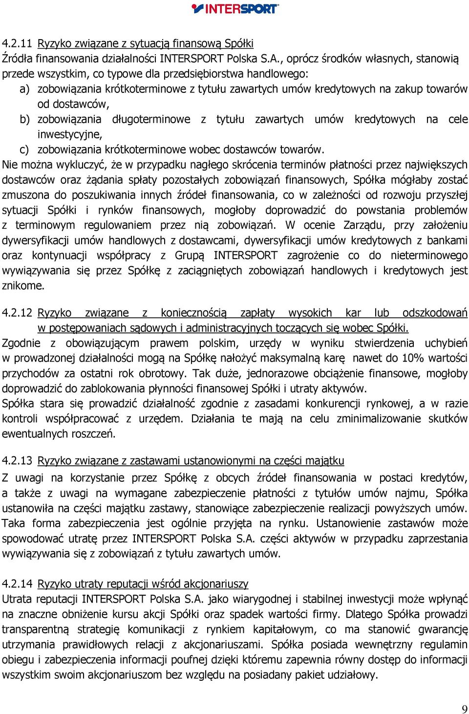 zobowiązania długoterminowe z tytułu zawartych umów kredytowych na cele inwestycyjne, c) zobowiązania krótkoterminowe wobec dostawców towarów.