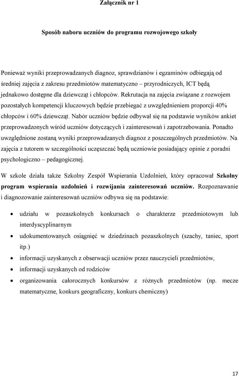 Rekrutacja na zajęcia związane z rozwojem pozostałych kompetencji kluczowych będzie przebiegać z uwzględnieniem proporcji 40% chłopców i 60% dziewcząt.