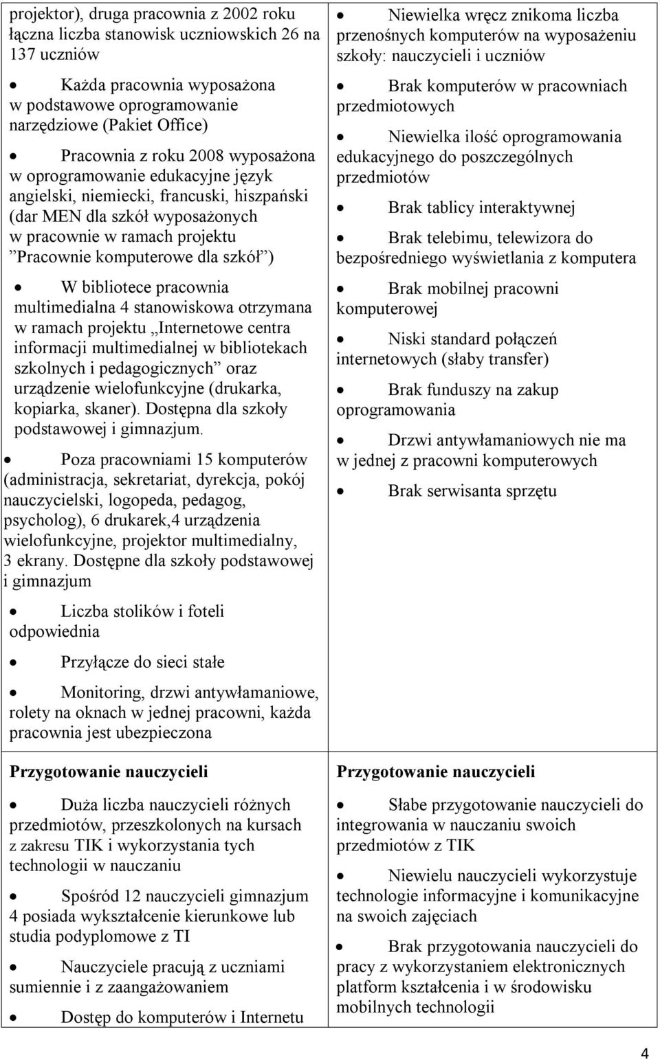 pracownia multimedialna 4 stanowiskowa otrzymana w ramach projektu Internetowe centra informacji multimedialnej w bibliotekach szkolnych i pedagogicznych oraz urządzenie wielofunkcyjne (drukarka,