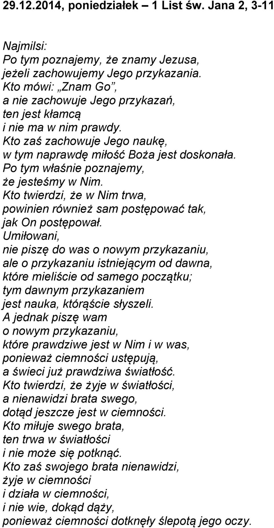 Po tym właśnie poznajemy, że jesteśmy w Nim. Kto twierdzi, że w Nim trwa, powinien również sam postępować tak, jak On postępował.