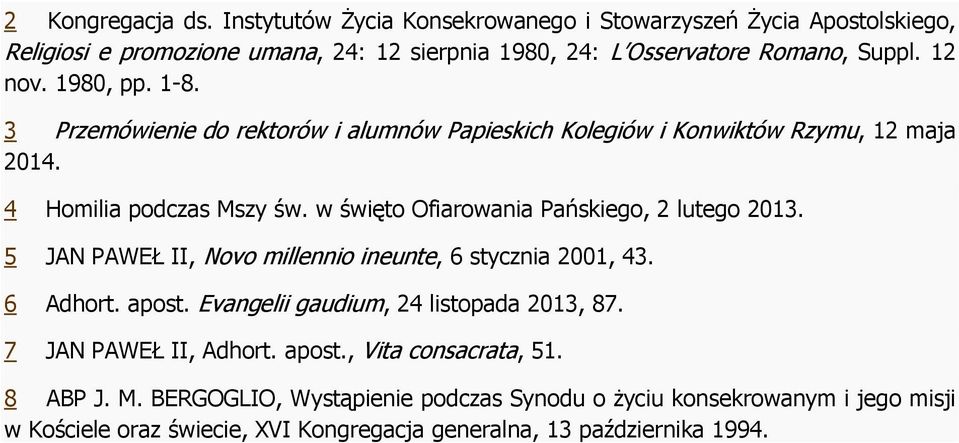 w święto Ofiarowania Pańskiego, 2 lutego 2013. 5 JAN PAWEŁ II, Novo millennio ineunte, 6 stycznia 2001, 43. 6 Adhort. apost. Evangelii gaudium, 24 listopada 2013, 87.