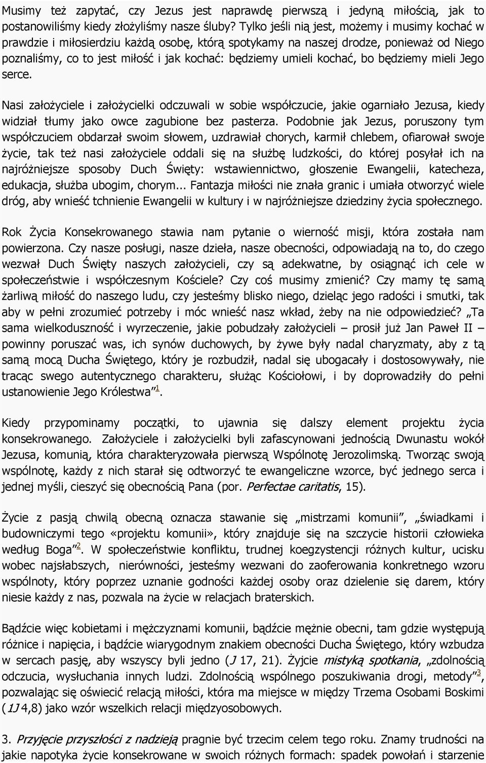 kochać, bo będziemy mieli Jego serce. Nasi założyciele i założycielki odczuwali w sobie współczucie, jakie ogarniało Jezusa, kiedy widział tłumy jako owce zagubione bez pasterza.