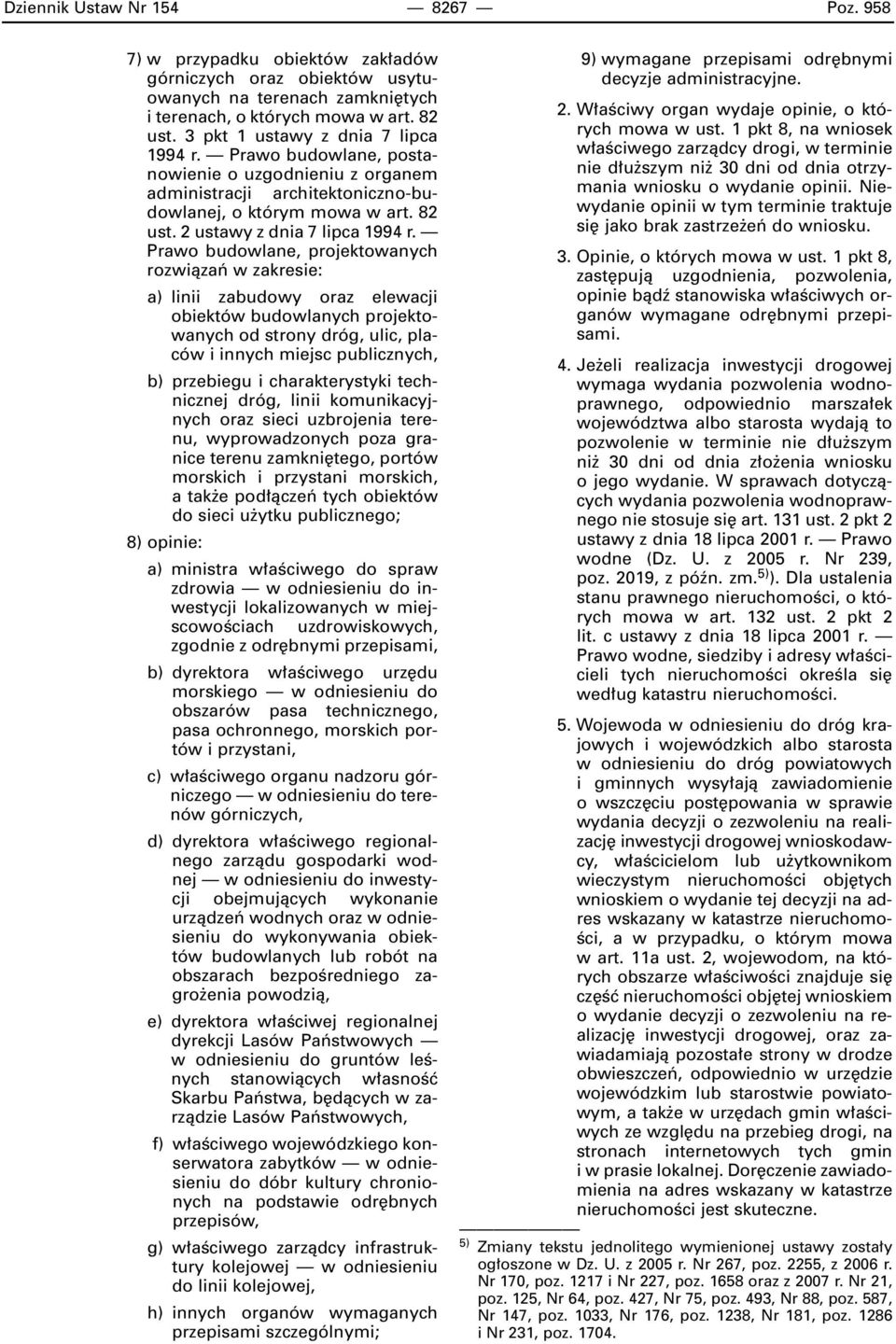 Prawo budowlane, projektowanych rozwiàzaƒ w zakresie: a) linii zabudowy oraz elewacji obiektów budowlanych projektowanych od strony dróg, ulic, placów i innych miejsc publicznych, b) przebiegu i