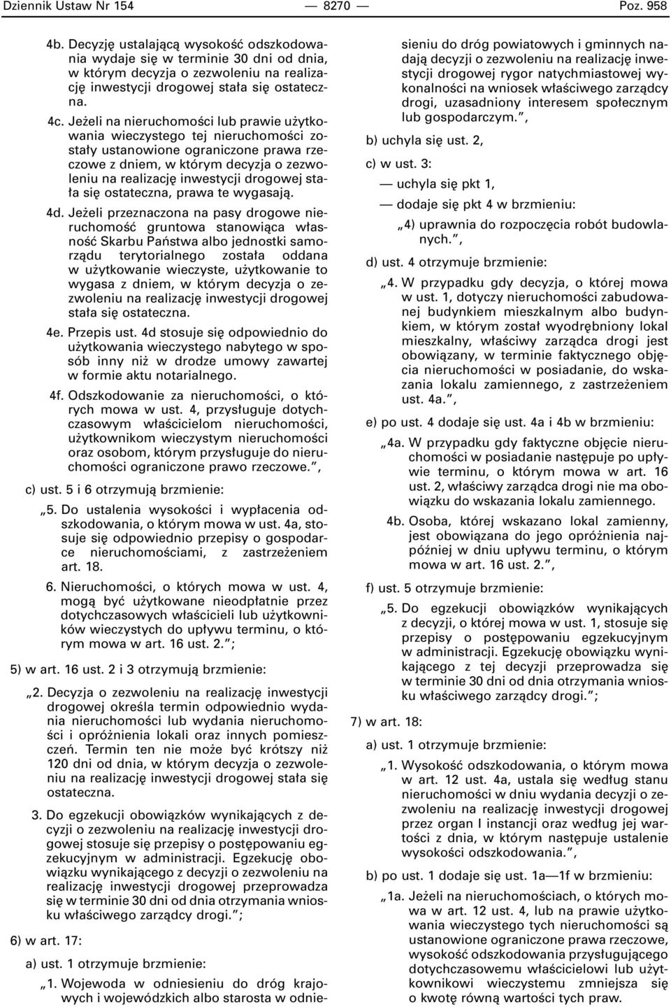 Je eli na nieruchomoêci lub prawie u ytkowania wieczystego tej nieruchomoêci zosta y ustanowione ograniczone prawa rzeczowe z dniem, w którym decyzja o zezwoleniu sta- a si ostateczna, prawa te