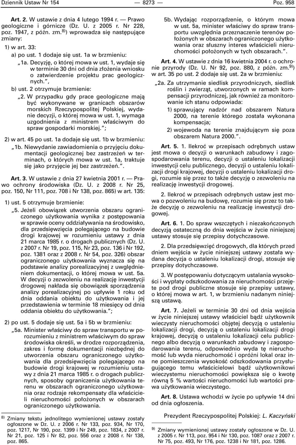 1, wydaje si w terminie 30 dni od dnia z o enia wniosku o zatwierdzenie projektu prac geologicznych., b) ust. 2 otrzymuje brzmienie: 2.