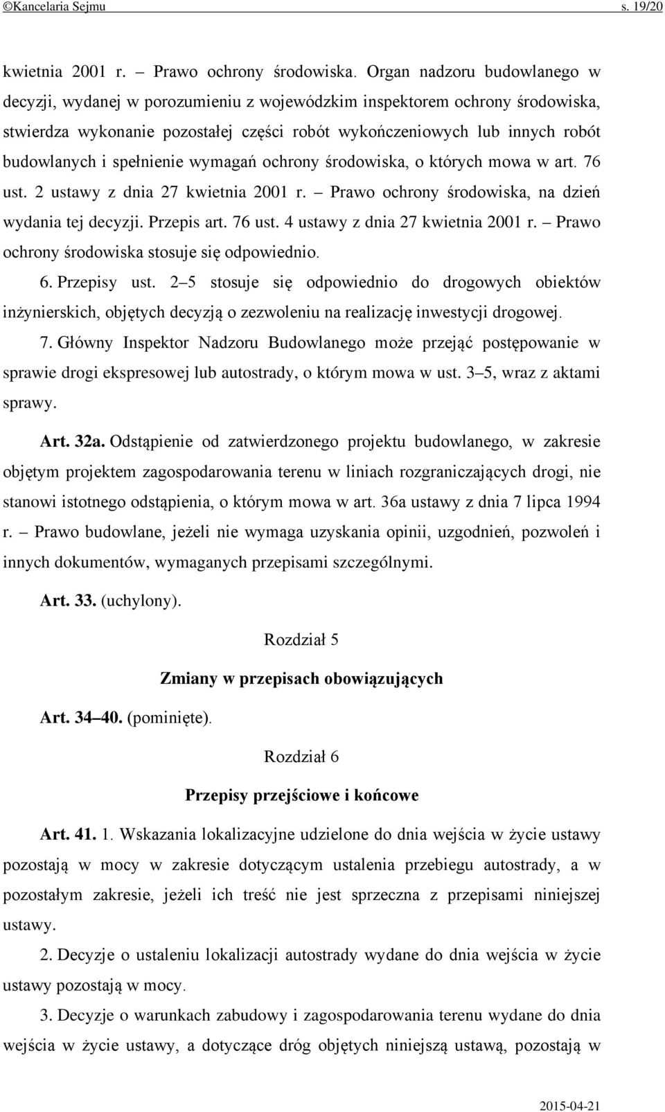 spełnienie wymagań ochrony środowiska, o których mowa w art. 76 ust. 2 ustawy z dnia 27 kwietnia 2001 r. Prawo ochrony środowiska, na dzień wydania tej decyzji. Przepis art. 76 ust. 4 ustawy z dnia 27 kwietnia 2001 r.