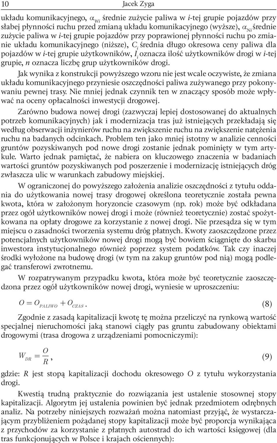 lczbę grup użytkownków drog. Jak wynka z konstrukcj powyższego wzoru ne jest wcale oczywste, że zmana układu komunkacyjnego przynese oszczędnośc palwa zużywanego przy pokonywanu pewnej trasy.