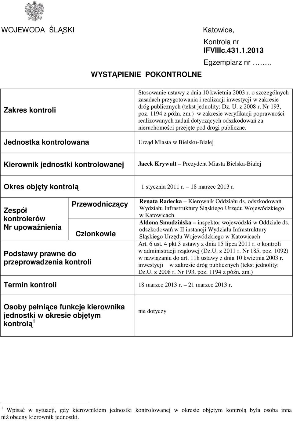 ) w zakresie weryfikacji poprawności realizowanych zadań dotyczących odszkodowań za nieruchomości przejęte pod drogi publiczne.