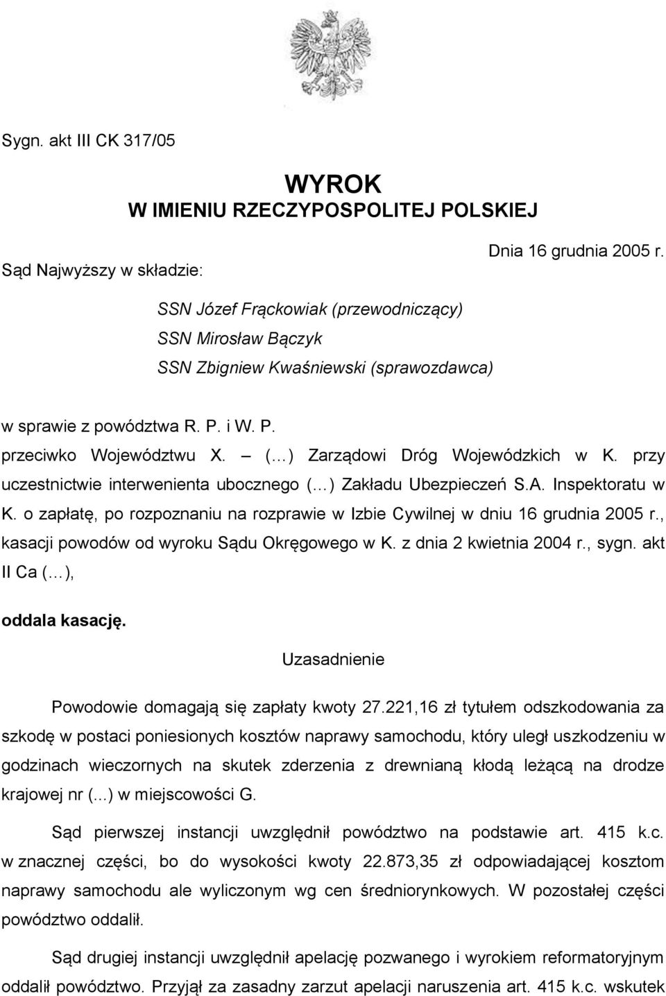 przy uczestnictwie interwenienta ubocznego ( ) Zakładu Ubezpieczeń S.A. Inspektoratu w K. o zapłatę, po rozpoznaniu na rozprawie w Izbie Cywilnej w dniu 16 grudnia 2005 r.