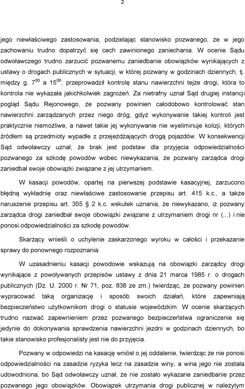 7 00 a 15 00, przeprowadził kontrolę stanu nawierzchni tejże drogi, która to kontrola nie wykazała jakichkolwiek zagrożeń.