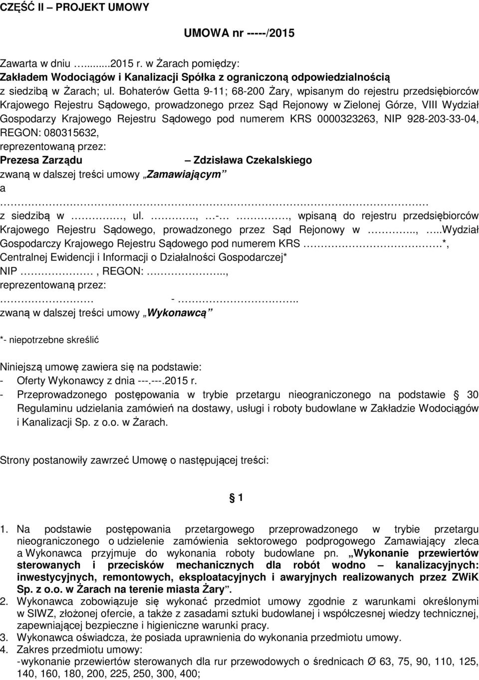 Sądowego pod numerem KRS 0000323263, NIP 928-203-33-04, REGON: 080315632, reprezentowaną przez: Prezesa Zarządu Zdzisława Czekalskiego zwaną w dalszej treści umowy Zamawiającym a z siedzibą w, ul.