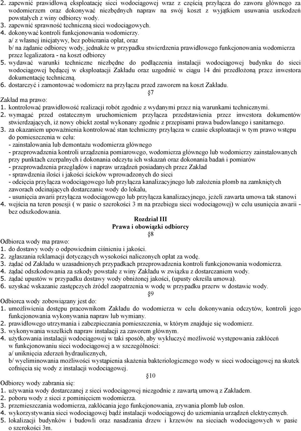 a/ z własnej inicjatywy, bez pobierania opłat, oraz b/ na żądanie odbiorcy wody, jednakże w przypadku stwierdzenia prawidłowego funkcjonowania wodomierza przez legalizatora - na koszt odbiorcy 5.