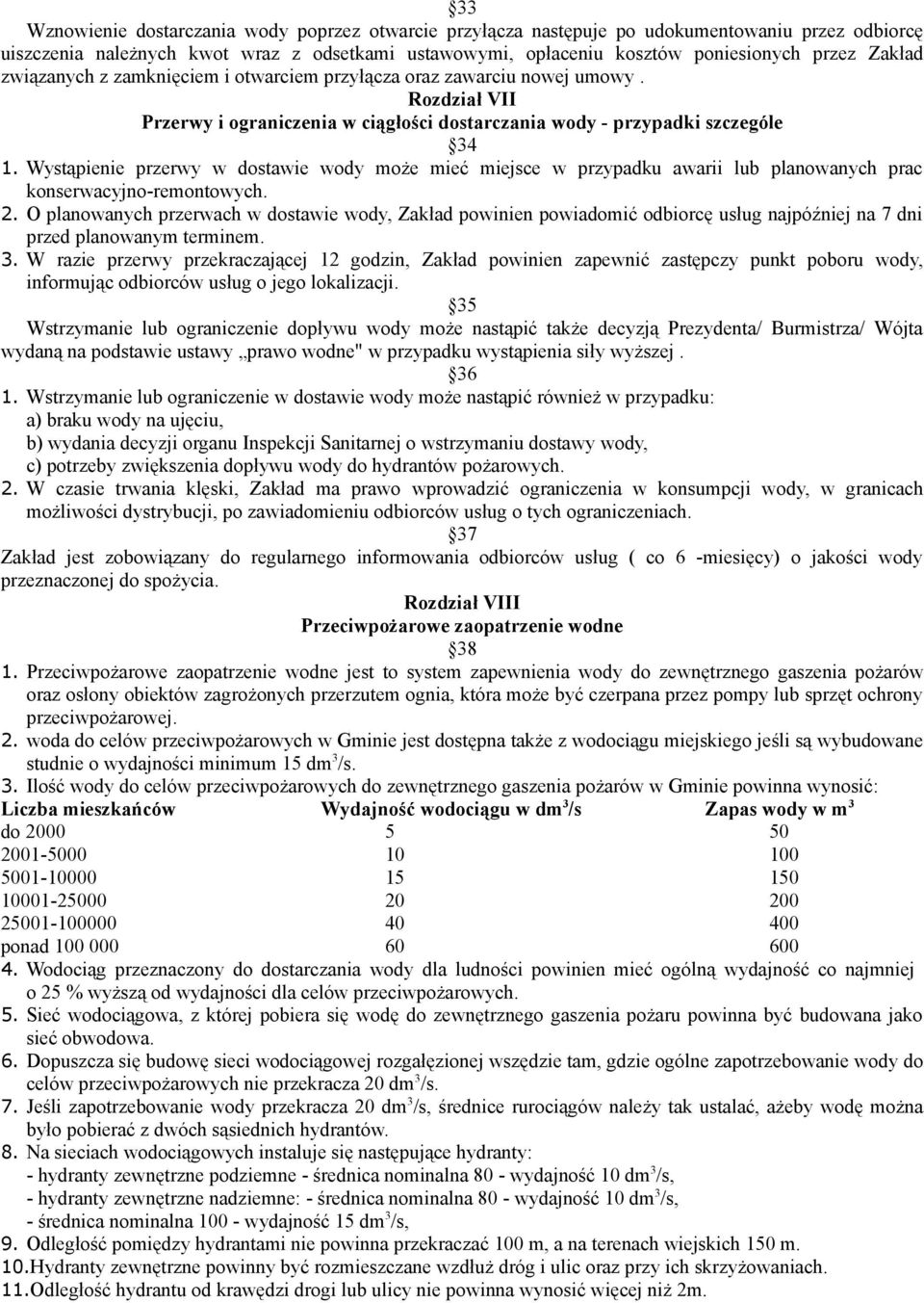 Wystąpienie przerwy w dostawie wody może mieć miejsce w przypadku awarii lub planowanych prac konserwacyjno-remontowych. 2.