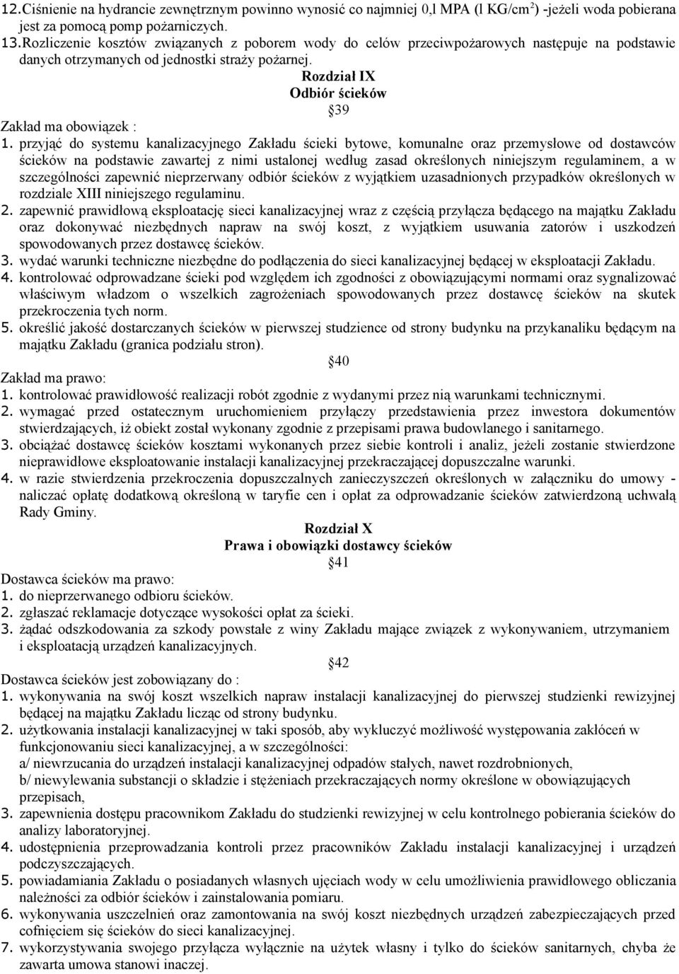 przyjąć do systemu kanalizacyjnego Zakładu ścieki bytowe, komunalne oraz przemysłowe od dostawców ścieków na podstawie zawartej z nimi ustalonej według zasad określonych niniejszym regulaminem, a w