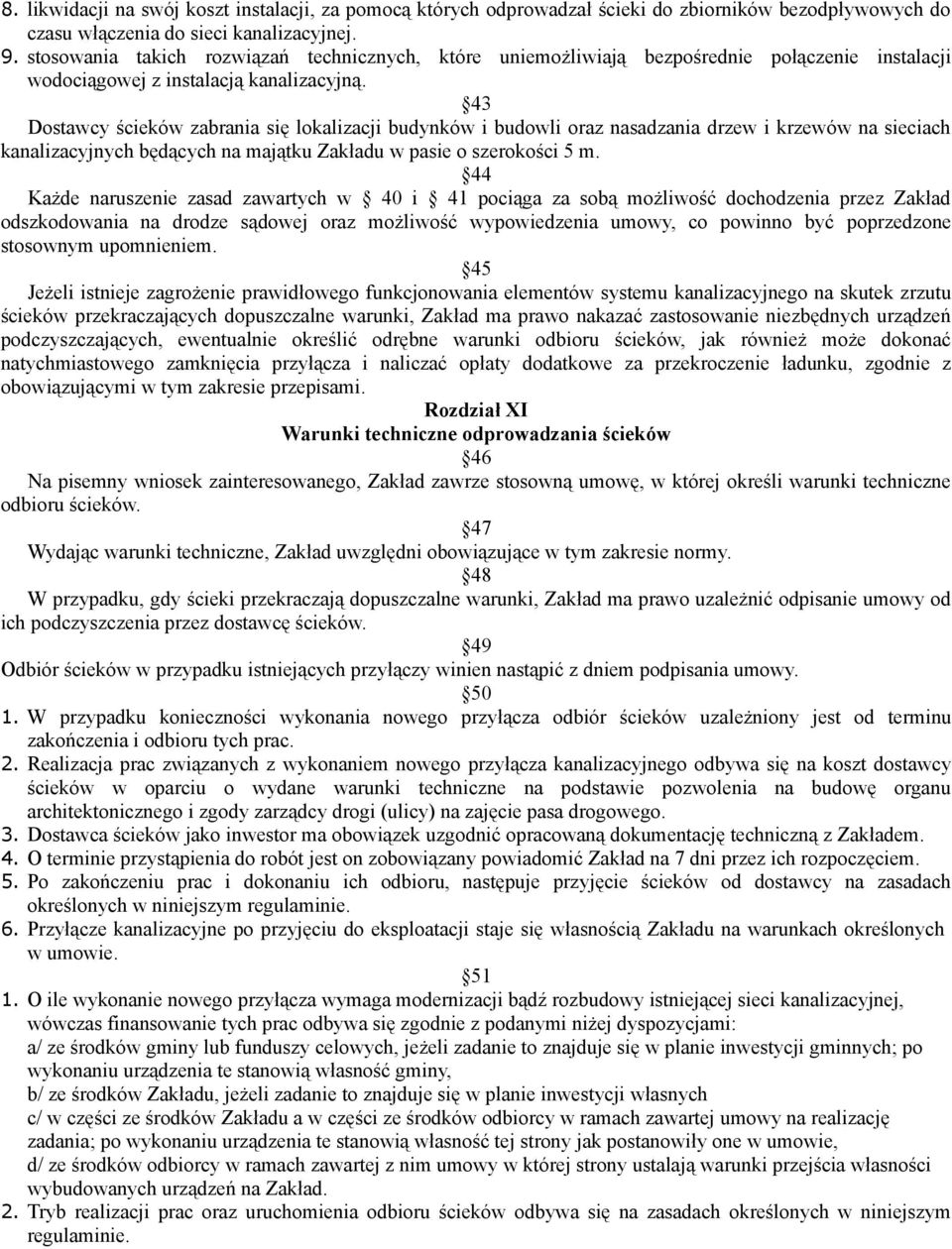 43 Dostawcy ścieków zabrania się lokalizacji budynków i budowli oraz nasadzania drzew i krzewów na sieciach kanalizacyjnych będących na majątku Zakładu w pasie o szerokości 5 m.