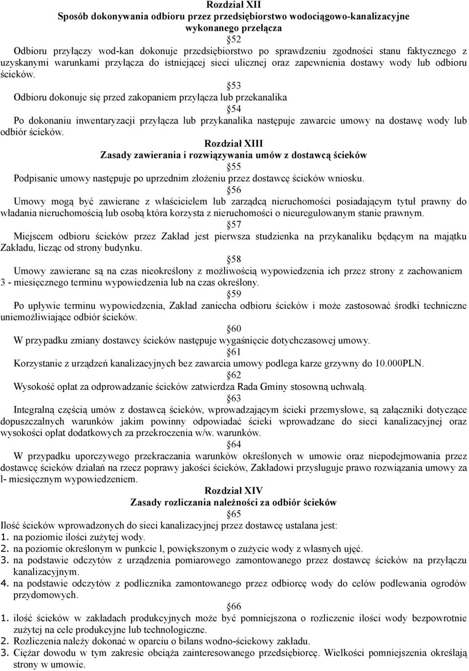 53 Odbioru dokonuje się przed zakopaniem przyłącza lub przekanalika 54 Po dokonaniu inwentaryzacji przyłącza lub przykanalika następuje zawarcie umowy na dostawę wody lub odbiór ścieków.