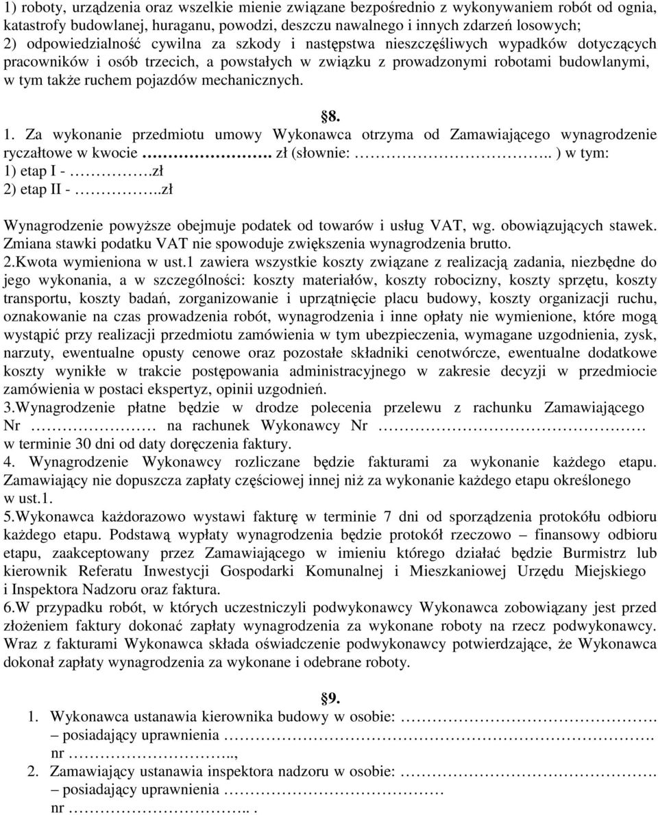 pojazdów mechanicznych. 8. 1. Za wykonanie przedmiotu umowy Wykonawca otrzyma od Zamawiającego wynagrodzenie ryczałtowe w kwocie. zł (słownie:.. ) w tym: 1) etap I -.zł 2) etap II -.