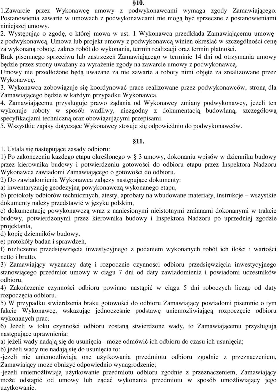 Umowa lub projekt umowy z podwykonawcą winien określać w szczególności cenę za wykonaną robotę, zakres robót do wykonania, termin realizacji oraz termin płatności.