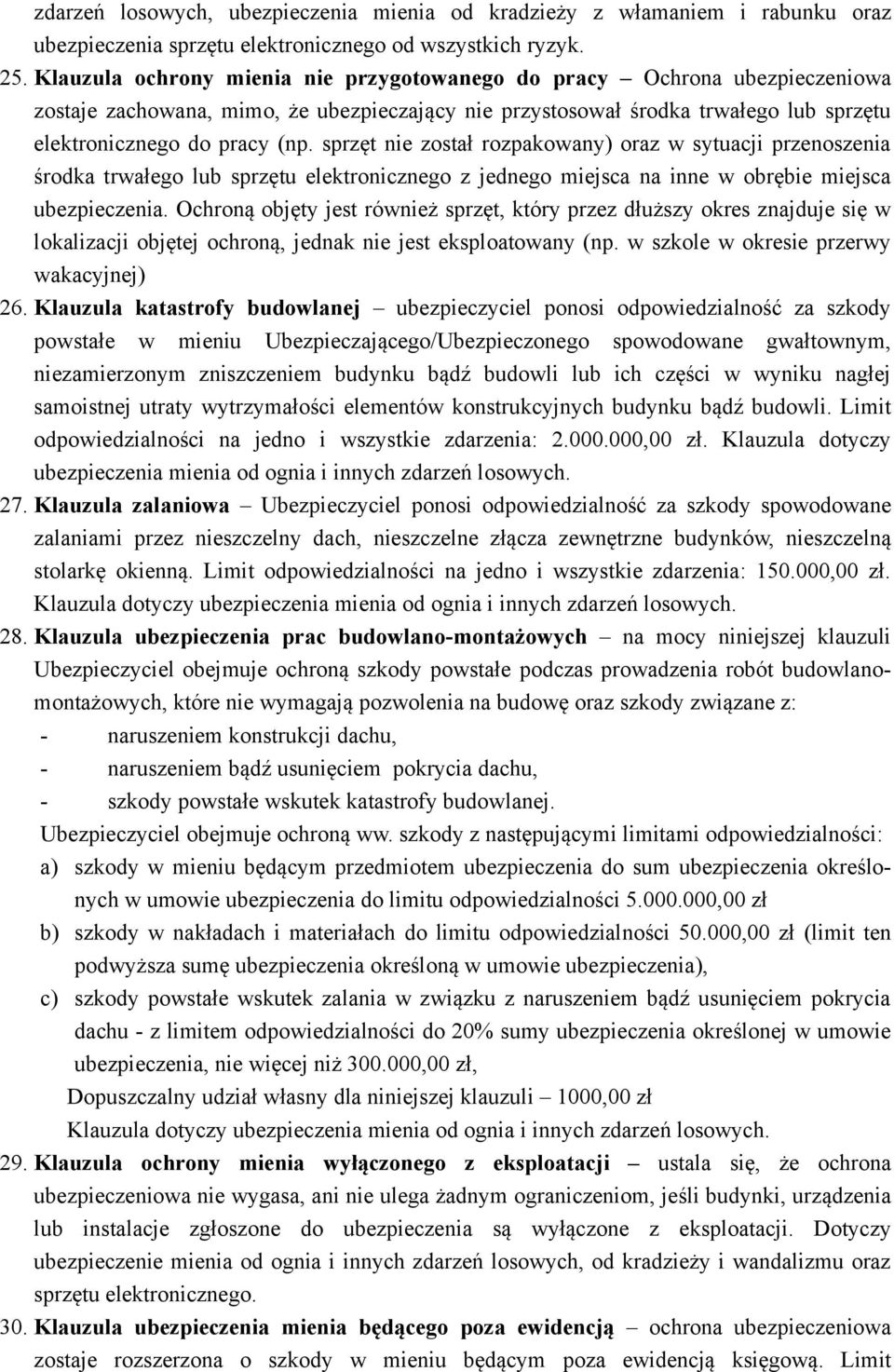 sprzęt nie został rozpakowany) oraz w sytuacji przenoszenia środka trwałego lub sprzętu elektronicznego z jednego miejsca na inne w obrębie miejsca ubezpieczenia.