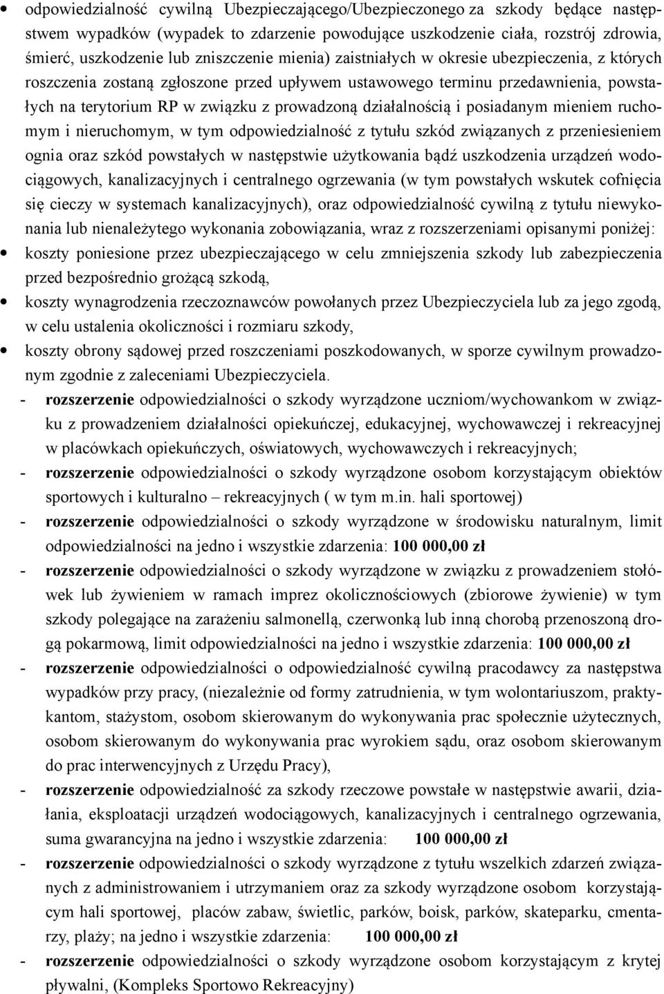 działalnością i posiadanym mieniem ruchomym i nieruchomym, w tym odpowiedzialność z tytułu szkód związanych z przeniesieniem ognia oraz szkód powstałych w następstwie użytkowania bądź uszkodzenia