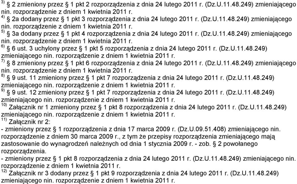 5) 3a dodany przez 1 pkt 4 rozporządzenia z dnia 24 lutego 2011 r. (Dz.U.11.48.249) zmieniającego nin. rozporządzenie z dniem 1 kwietnia 2011 r. 6) 6 ust.