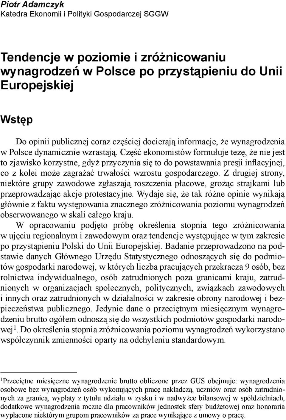 Część ekonomistów formułuje tezę, że nie jest to zjawisko korzystne, gdyż przyczynia się to do powstawania presji inflacyjnej, co z kolei może zagrażać trwałości wzrostu gospodarczego.