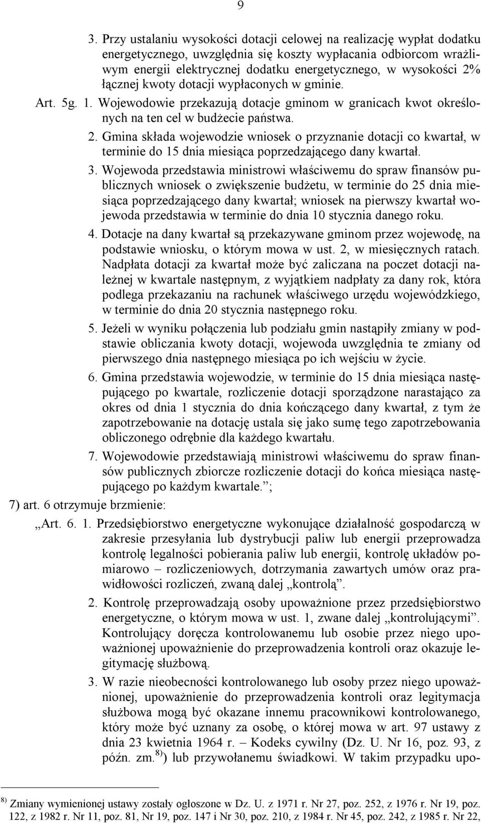 3. Wojewoda przedstawia ministrowi właściwemu do spraw finansów publicznych wniosek o zwiększenie budżetu, w terminie do 25 dnia miesiąca poprzedzającego dany kwartał; wniosek na pierwszy kwartał