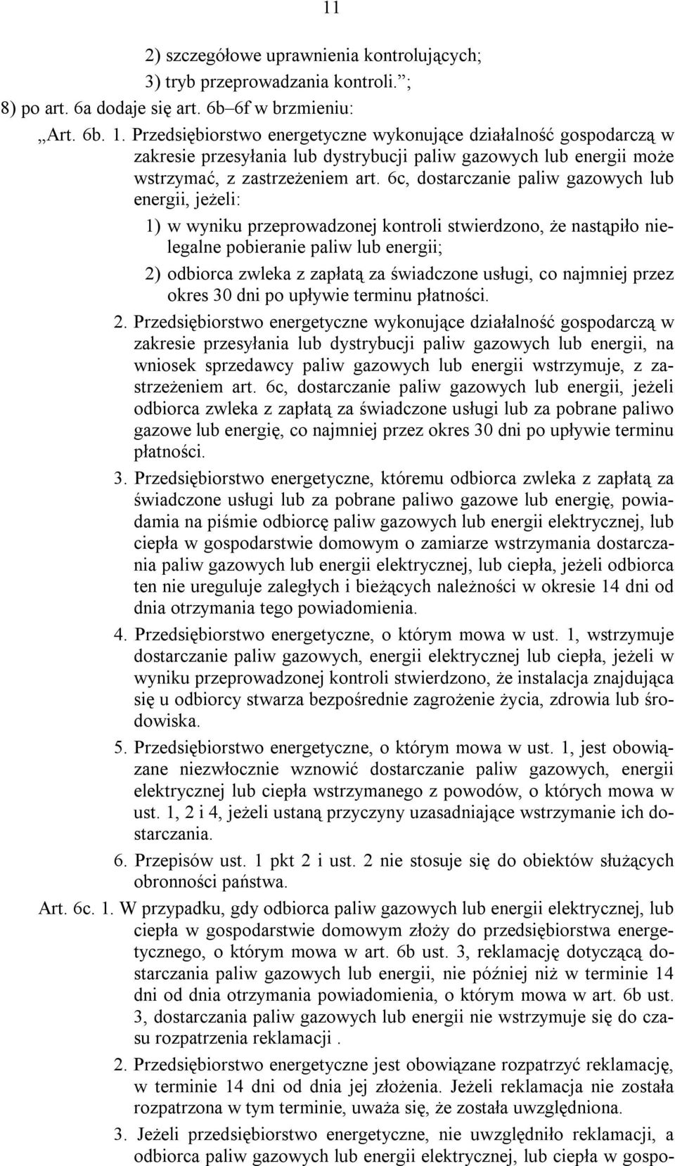 6c, dostarczanie paliw gazowych lub energii, jeżeli: 1) w wyniku przeprowadzonej kontroli stwierdzono, że nastąpiło nielegalne pobieranie paliw lub energii; 2) odbiorca zwleka z zapłatą za świadczone