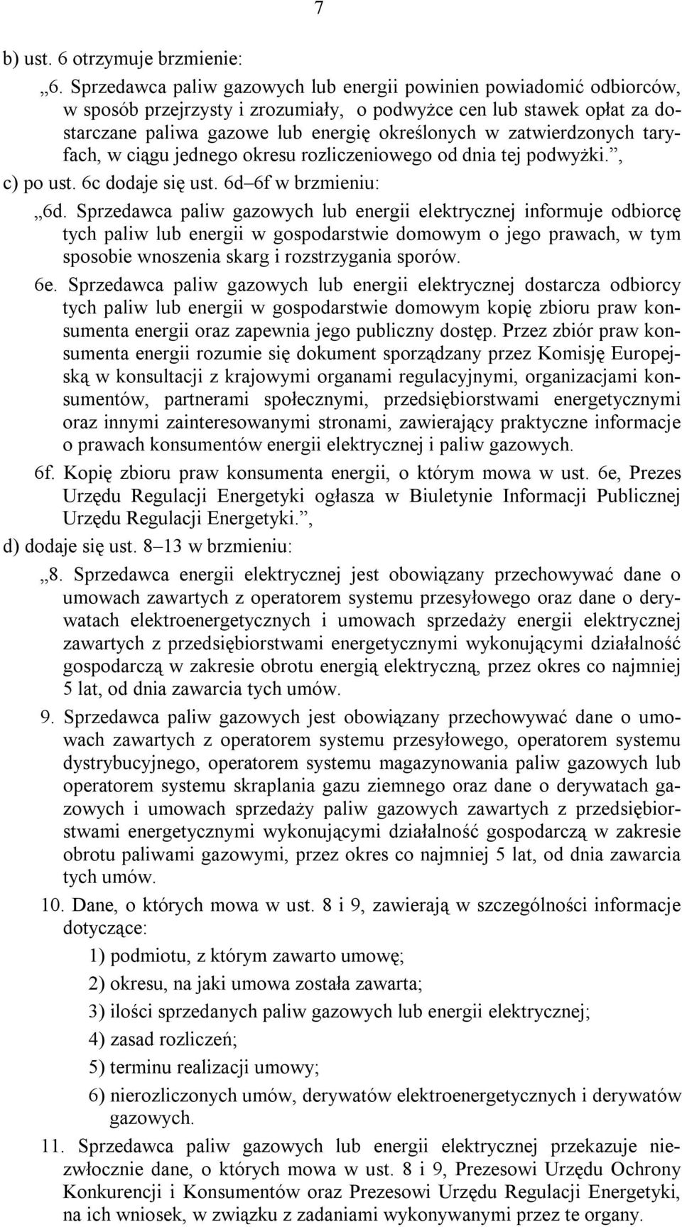 zatwierdzonych taryfach, w ciągu jednego okresu rozliczeniowego od dnia tej podwyżki., c) po ust. 6c dodaje się ust. 6d 6f w brzmieniu: 6d.