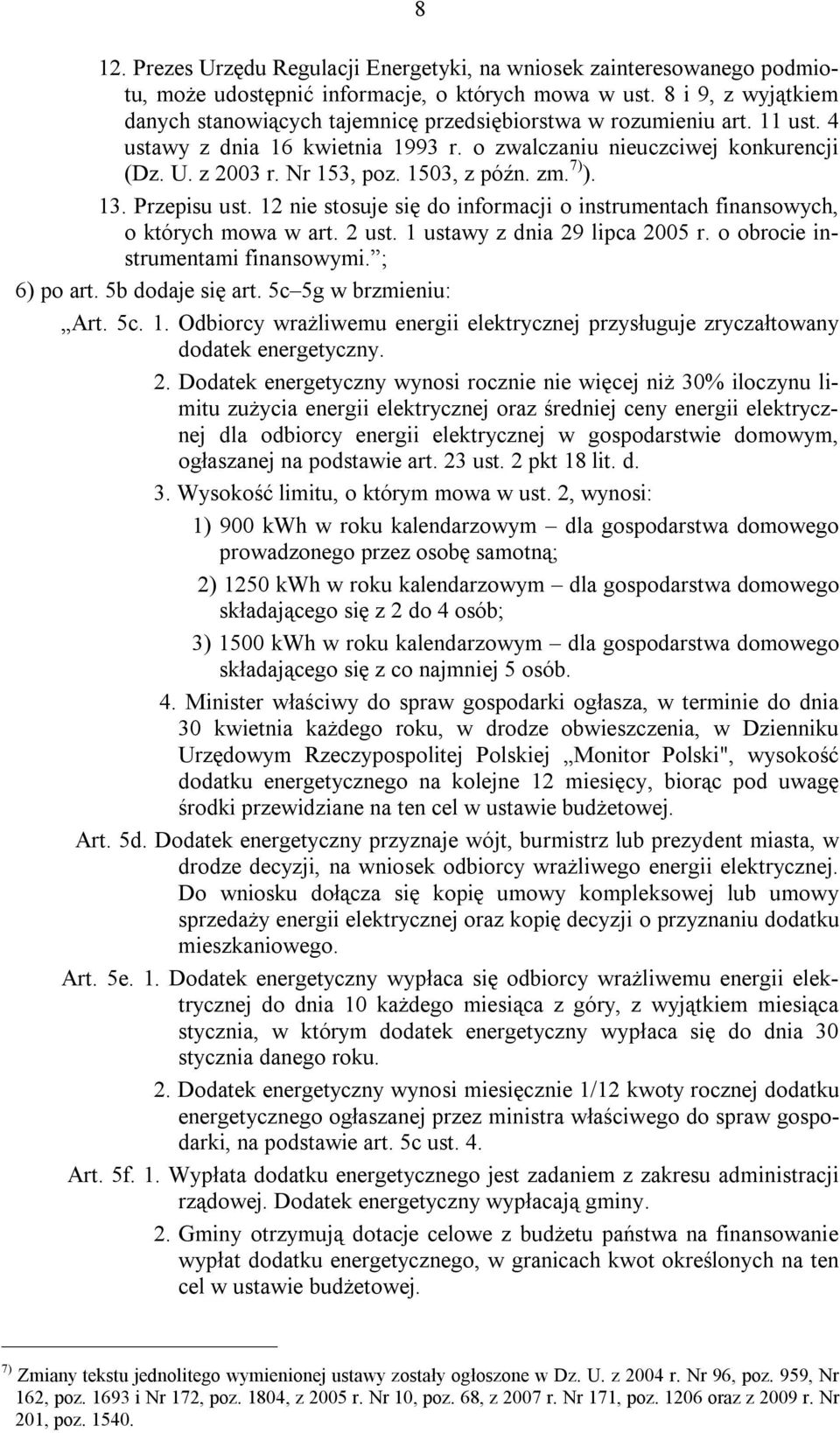 1503, z późn. zm. 7) ). 13. Przepisu ust. 12 nie stosuje się do informacji o instrumentach finansowych, o których mowa w art. 2 ust. 1 ustawy z dnia 29 lipca 2005 r.