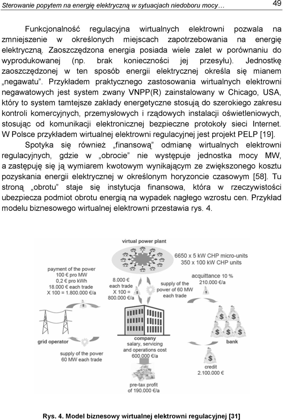 Jednostkę zaoszczędzonej w ten sposób energii elektrycznej określa się mianem negawatu.