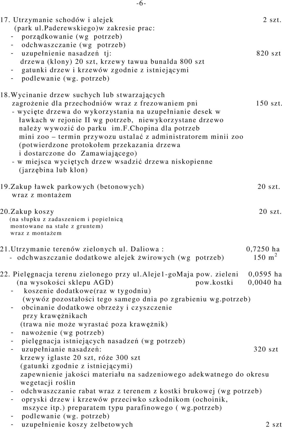 krzewów zgodnie z istniejącymi - podlewanie (wg. potrzeb) 18.