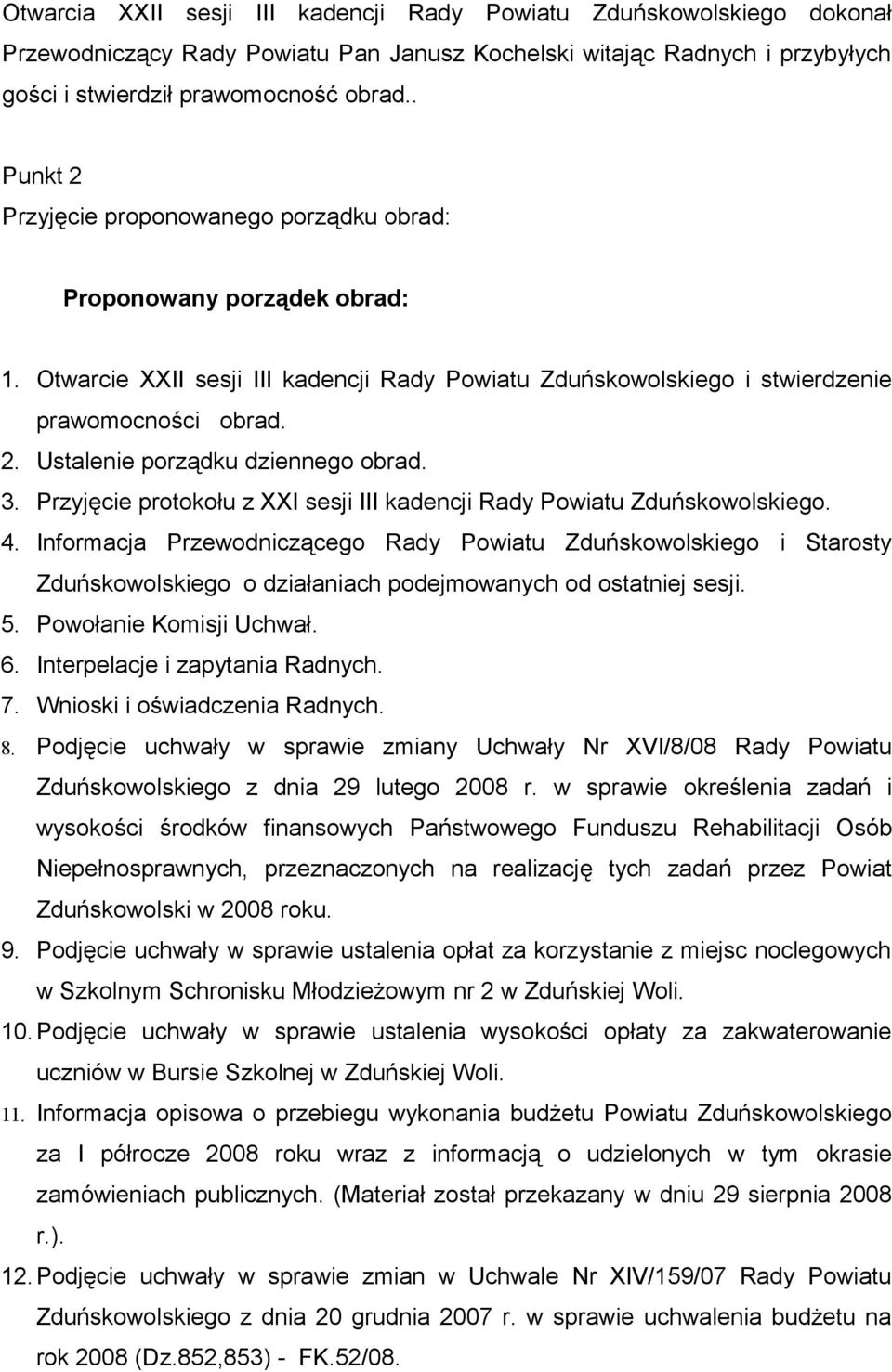 3. Przyjęcie protokołu z XXI sesji III kadencji Rady Powiatu Zduńskowolskiego. 4.