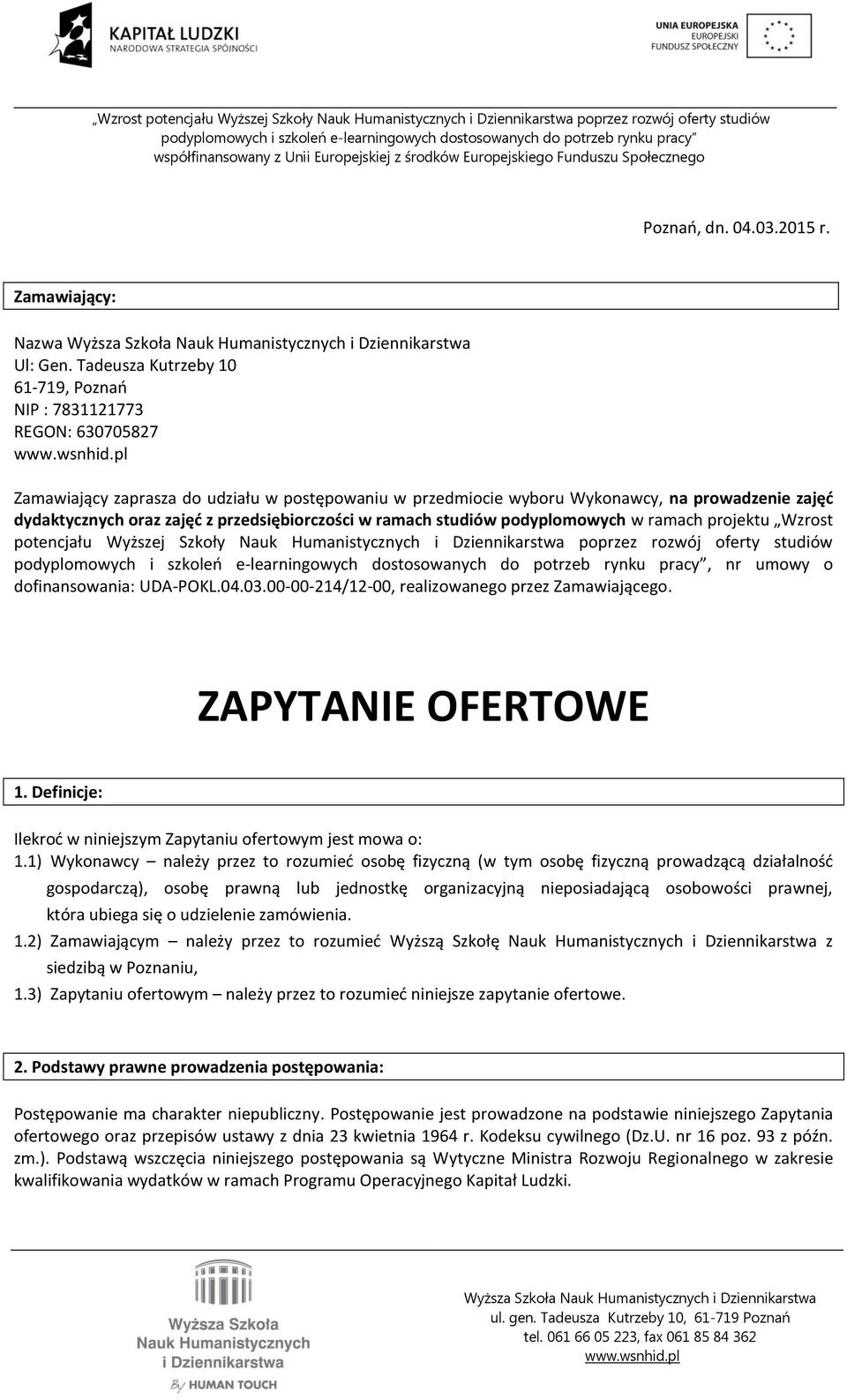 przedsiębiorczości w ramach studiów podyplomowych w ramach projektu Wzrost potencjału Wyższej Szkoły Nauk Humanistycznych i Dziennikarstwa poprzez rozwój oferty studiów, nr umowy o dofinansowania: