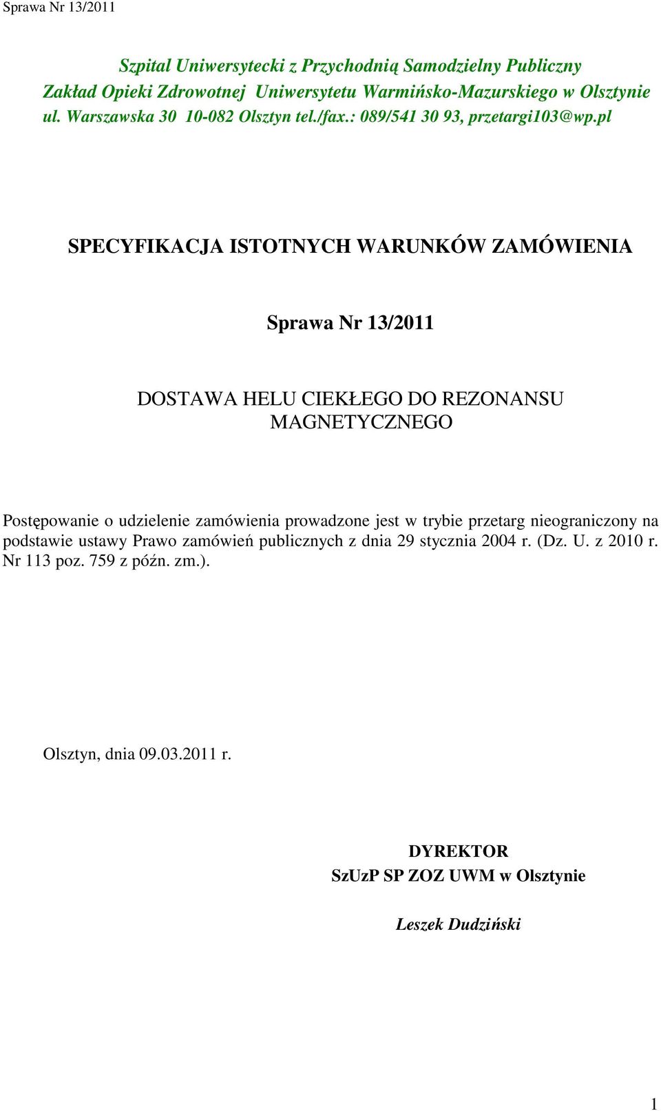pl SPECYFIKACJA ISTOTNYCH WARUNKÓW ZAMÓWIENIA Sprawa Nr 13/2011 DOSTAWA HELU CIEKŁEGO DO REZONANSU MAGNETYCZNEGO Postępowanie o udzielenie zamówienia