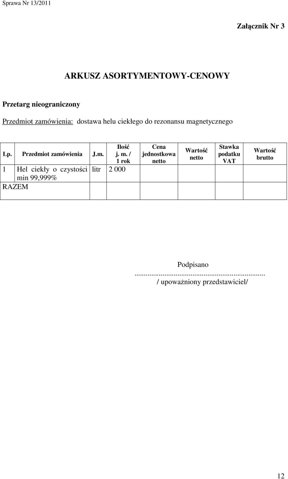 m. / 1 rok litr 2 000 Cena jednostkowa netto Wartość netto Stawka podatku VAT Wartość