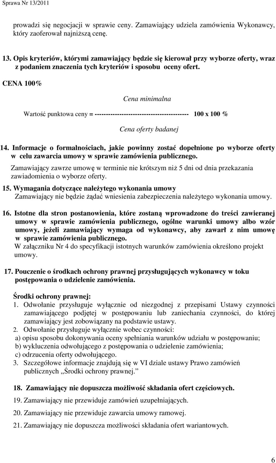 CENA 100% Cena minimalna Wartość punktowa ceny = ------------------------------------------ 100 x 100 % Cena oferty badanej 14.