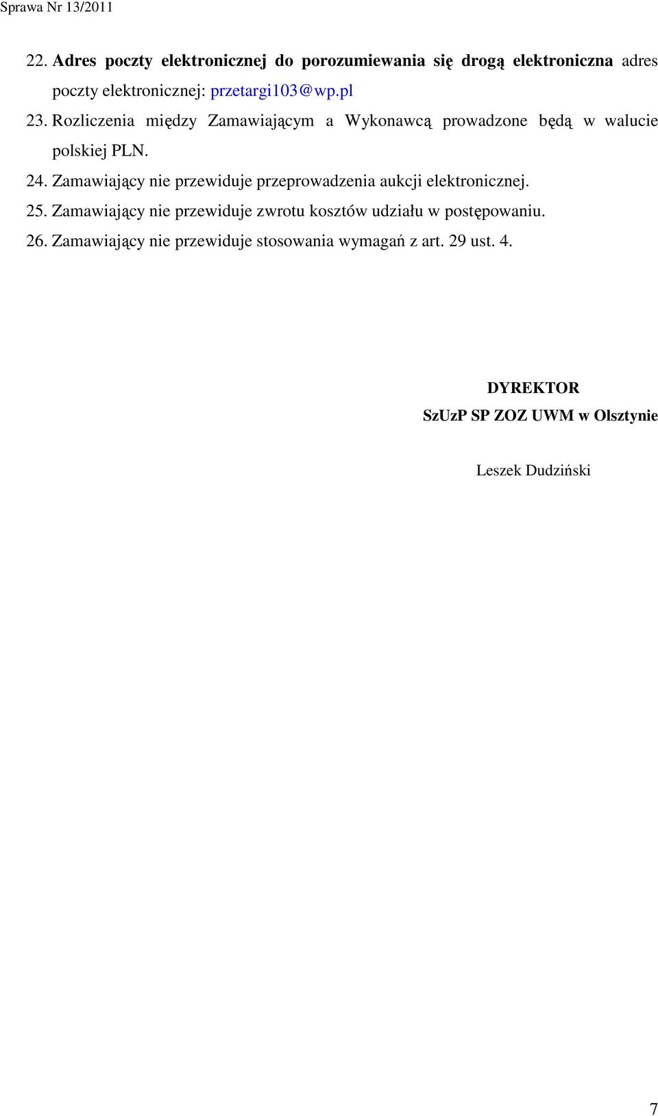 Zamawiający nie przewiduje przeprowadzenia aukcji elektronicznej. 25.