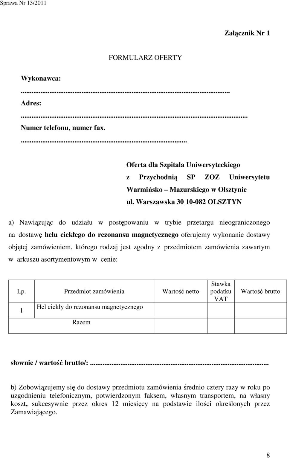 zamówieniem, którego rodzaj jest zgodny z przedmiotem zamówienia zawartym w arkuszu asortymentowym w cenie: Lp.