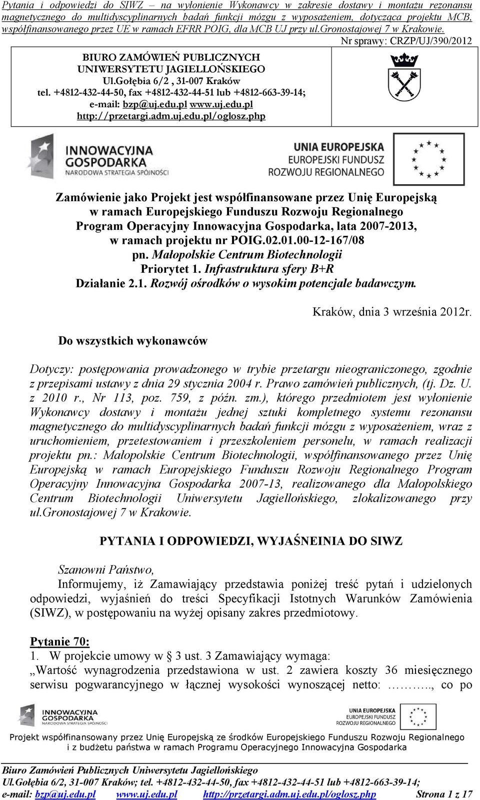 php Zamówienie jako Projekt jest współfinansowane przez Unię Europejską w ramach Europejskiego Funduszu Rozwoju Regionalnego Program Operacyjny Innowacyjna Gospodarka, lata 2007-2013, w ramach