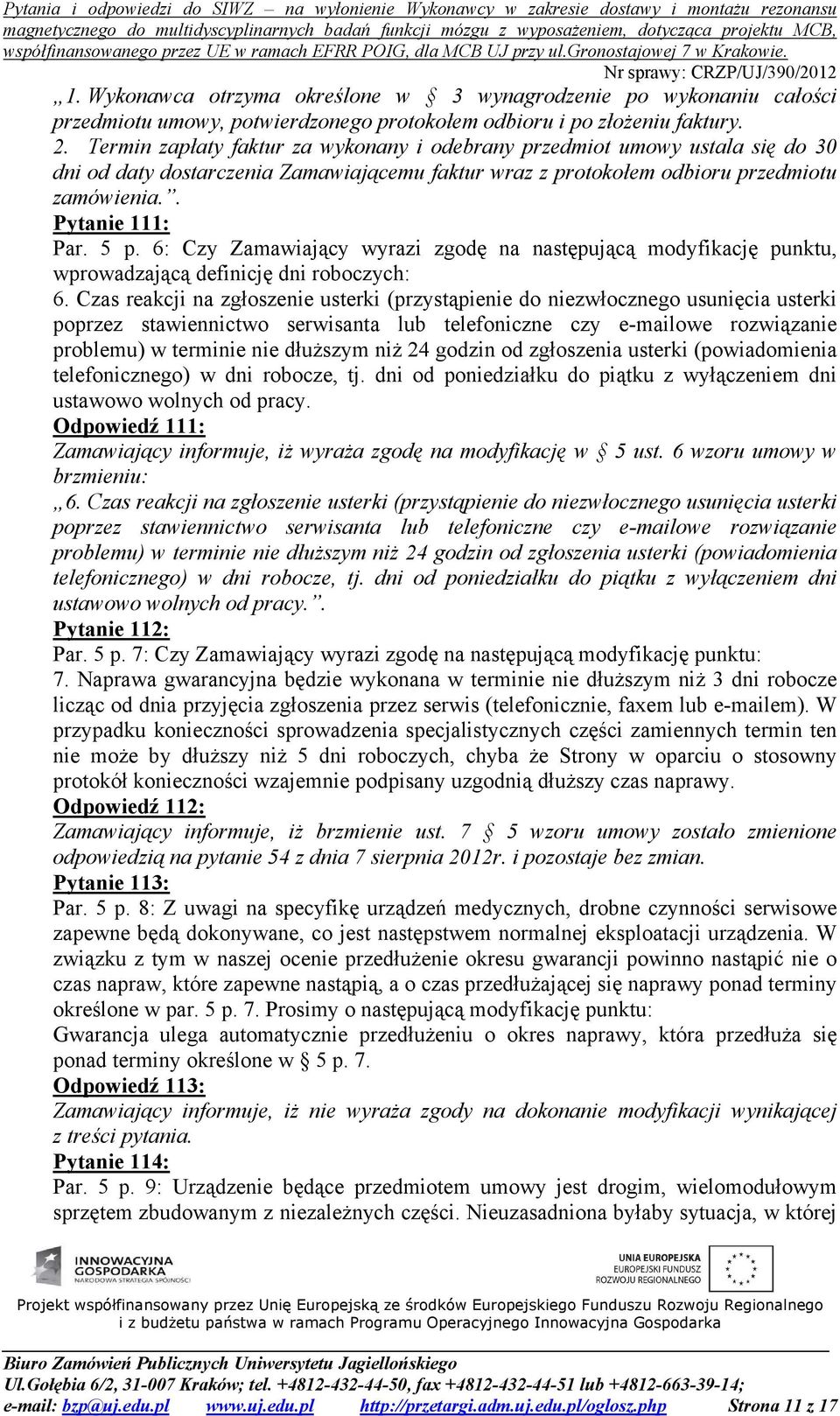 6: Czy Zamawiający wyrazi zgodę na następującą modyfikację punktu, wprowadzającą definicję dni roboczych: 6.