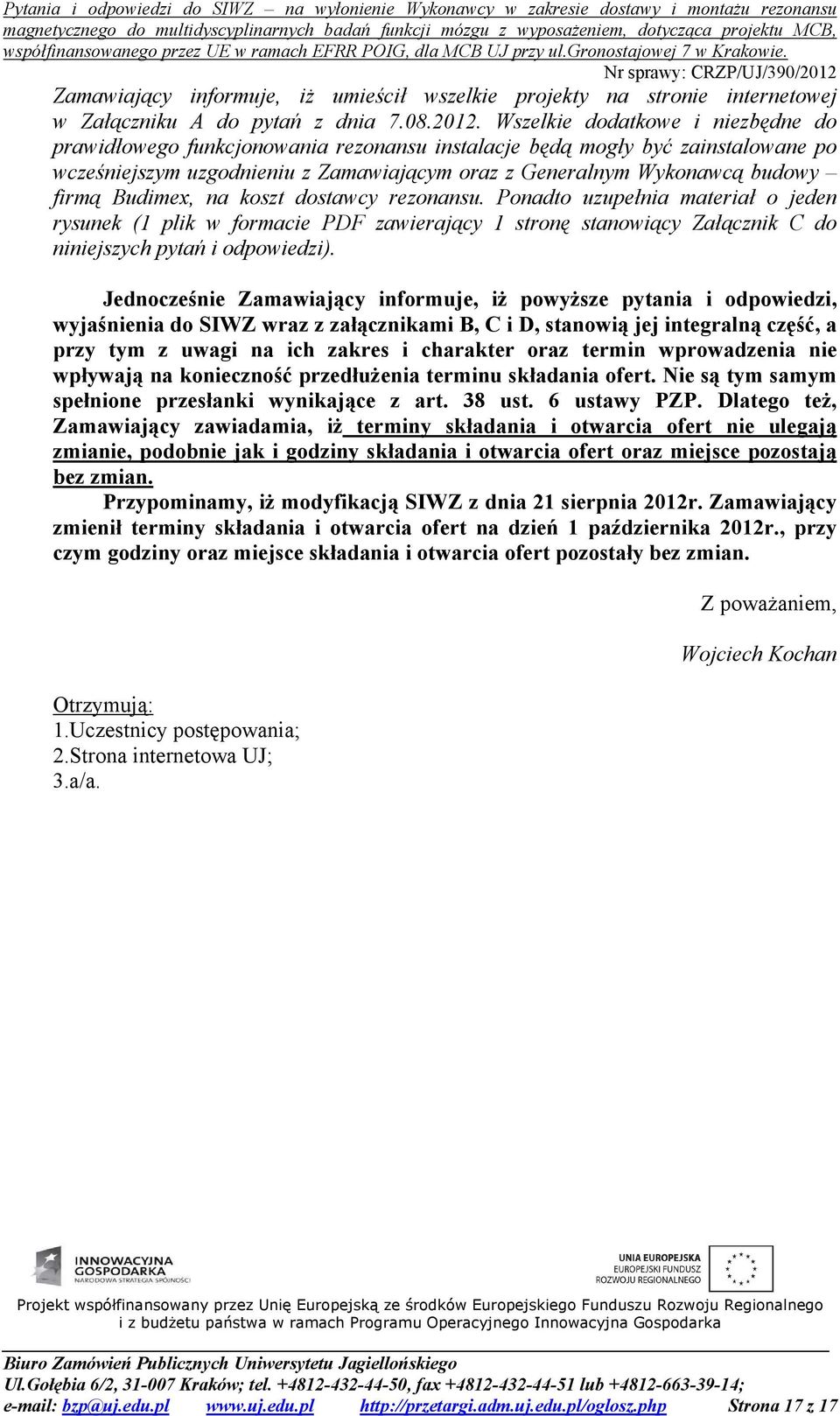 Budimex, na koszt dostawcy rezonansu. Ponadto uzupełnia materiał o jeden rysunek (1 plik w formacie PDF zawierający 1 stronę stanowiący Załącznik C do niniejszych pytań i odpowiedzi).