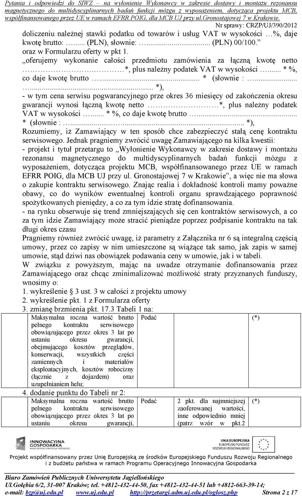 ..... *), - w tym cena serwisu pogwarancyjnego prze okres 36 miesięcy od zakończenia okresu gwarancji wynosi łączną kwotę netto. *, plus należny podatek VAT w wysokości... * %, co daje kwotę brutto.