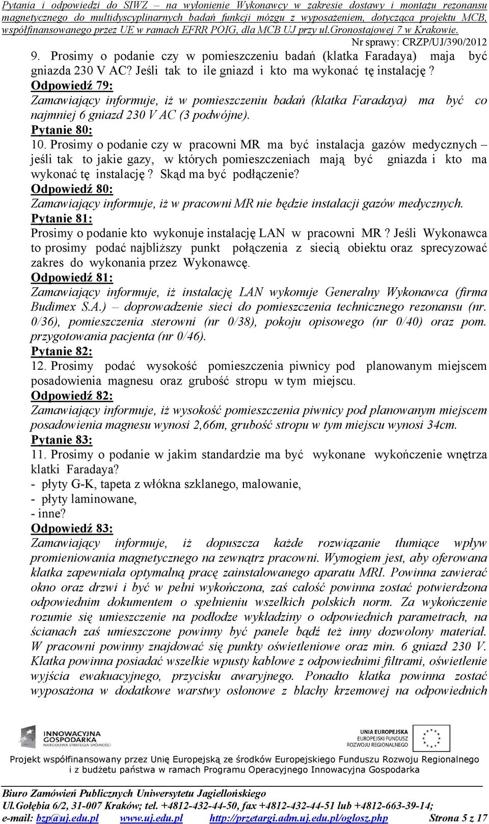 Prosimy o podanie czy w pracowni MR ma być instalacja gazów medycznych jeśli tak to jakie gazy, w których pomieszczeniach mają być gniazda i kto ma wykonać tę instalację? Skąd ma być podłączenie?