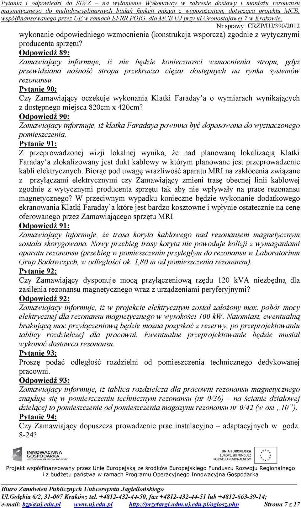 Pytanie 90: Czy Zamawiający oczekuje wykonania Klatki Faraday a o wymiarach wynikających z dostępnego miejsca 820cm x 420cm?