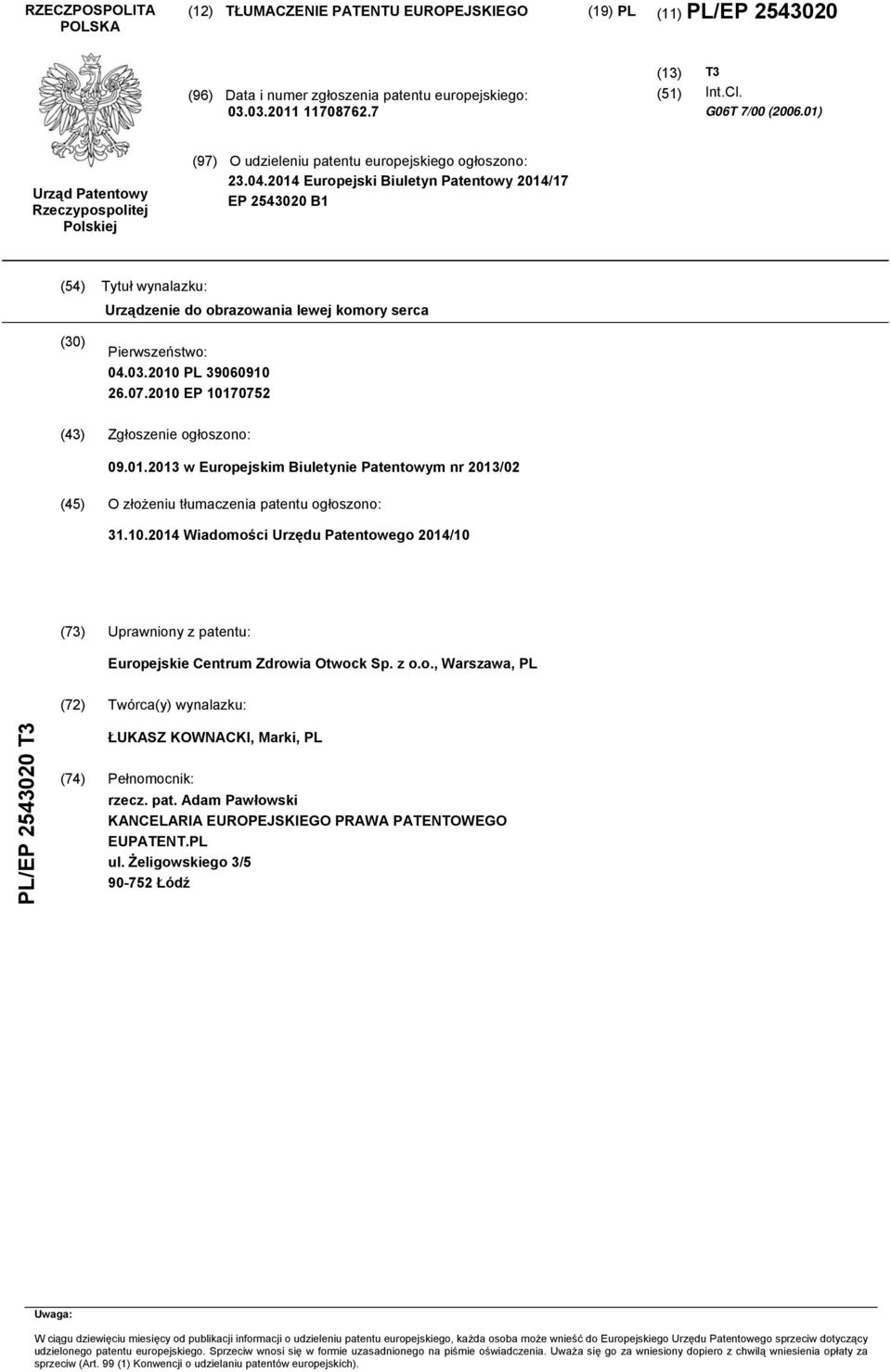 2014 Europejski Biuletyn Patentowy 2014/17 EP 2543020 B1 (54) Tytuł wynalazku: Urządzenie do obrazowania lewej komory serca (30) Pierwszeństwo: 04.03.2010 PL 39060910 26.07.